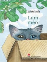 Làm mèo / Trần Đức Tiến ; Minh họa: Tạ Huy Long
