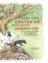 Chuyện kể trên những nhành cây : Cổ tích, thần thoại, truyền thuyết về các cây bị phù phép và những khu rừng kì diệu / Margaretha van Andel ; Minh hoạ: Marieke Nelissen ; Ngô Anh Thi dịch