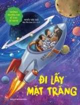 Đi lấy mặt trăng / Trần Bá Xuy, Lỗ Binh,... ; Bùi Thị Lan biên dịch