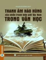 Thanh âm hào hùng của chiến tranh biên giới Tây Nam trong văn học : Phê bình - Tiểu luận / Phạm Khánh Duy