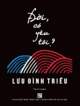 Đời có yêu tôi? : Tự truyện / Lưu Đình Triều