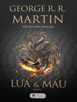 Lửa & máu / George R. R. Martin ; Thế Giới Thần Thoại dịch . T.1