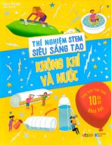 Thí nghiệm STEM siêu sáng tạo - Không khí và nước / Chris Oxlade ; Bùi Thu Hà dịch