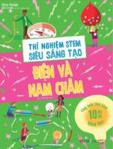 Thí nghiệm STEM siêu sáng tạo - Điện và nam châm / Chris Oxlade ; Bùi Thu Hà dịch