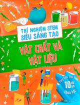 Thí nghiệm STEM siêu sáng tạo - Vật chất và vật liệu / Chris Oxlade ; Bùi Thu Hà dịch