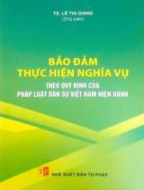Bảo đảm thực hiện nghĩa vụ theo quy định của pháp luật dân sự Việt Nam hiện hành / Lê Thị Giang (ch.b.), Kiều Thị Thuỳ Linh, Trần Thị Hà...