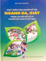 Phát triển công nghiệp hỗ trợ ngành da, giày trong chuyển đổi số và chuyển đổi xanh ở Việt Nam / B.s.: Nguyễn Chí Thanh (ch.b.), Trịnh Thị Thanh Thủy, Đặng Thanh Phương, Nguyễn Huy Bách