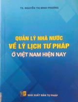 Quản lý nhà nước về lý lịch tư pháp ở Việt Nam hiện nay / Nguyễn Thị Minh Phương