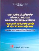 Định hướng và giải pháp nâng cao hiệu quả công tác thi hành án dân sự trong nhà nước pháp quyền xã hội chủ nghĩa Việt Nam đến năm 2030, định hướng đến năm 2045 / Nguyễn Quang Thái (ch.b.)