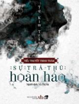 Sự trả thù hoàn hảo : Tiểu thuyết trinh thám / Tử Kim Trần ; Vũ Thị Hà dịch
