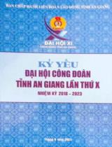 Kỷ yếu Đại hội Công đoàn tỉnh An Giang lần thứ X nhiệm kỳ 2018-2023 / B.s.: Nguyễn Lê Linh Châu, Lương Thị Kim Xoàn, Trương Tung Sơn,..