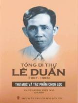 Tổng Bí thư Lê Duẩn (1907 - 1986) : Thư mục và Tác phẩm chọn lọc / B.s.: Vũ Dương Thúy Ngà (ch.b.), Vũ Thúy Hậu, Nguyễn Thị Nga