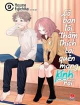 Cô bạn tôi thầm thích lại quên mang kính rồi : Truyện tranh / Koume Fujichika ; Linh Trần dịch . T.9