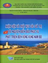 Nhận diện và phát huy các giá trị tài nguyên biển đảo phục vụ phát triển bền vững vùng Nam Bộ / Lê Thị Kim Thoa, Ngô Hoàng Đại Long, Đoàn Minh Trí,... ; Ch.b.: Trần Nam Tiến, Phạm Ngọc Trâm