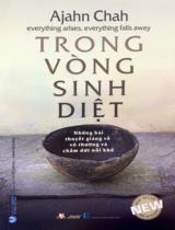 Trong vòng sinh diệt : Những bài thuyết giảng về vô thường và chấm dứt nỗi khổ / Ajahn Chah ; Tuyết Hồng, Khôi Nguyên dịch