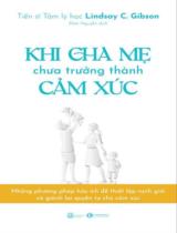 Khi cha mẹ chưa trưởng thành cảm xúc : Những phương pháp hữu ích để thiết lập ranh giới và giành lại quyền tự chủ cảm xúc / Lindsay C. Gibson ; Khải Nguyễn dịch