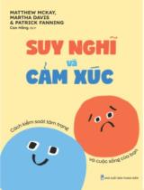 Suy nghĩ và cảm xúc : Cách kiểm soát tâm trạng và cuộc sống của bạn / Matthew Mckay, Martha Davis, Patrick Fanning ; Cao Hằng dịch