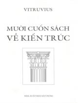 Mười cuốn sách về kiến trúc / Viruvius ; Lê Phục Quốc dịch