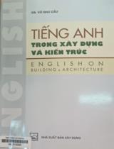 Tiếng Anh trong xây dựng và kiến trúc : English on building & architecture / Võ Như Cầu