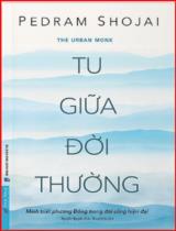 Tu giữa đời thường : Minh triết phương Đông trong đời sống hiện đại / Pedram Shojai ; Dịch: Nguyễn Nguyên Khải, Thoại Uyên