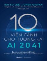 10 Viễn cảnh cho tương lai : AI 2041 / Kaifu Lee, Chen Qiufan ; Nhóm 1441 dịch