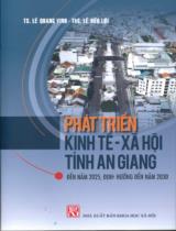 Phát triển kinh tế - xã hội tỉnh An Giang đến năm 2025, định hướng đến năm 2030 / Lê Quang Vinh, Lê Hữu Lợi