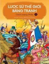 Lược sử thế giới bằng tranh : Truyện tranh / Chủ biên: Li Zheng ; Phương Thúy dịch . T.11 , Cách mạng Pháp