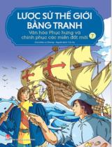 Lược sử thế giới bằng tranh : Truyện tranh / Chủ biên: Li Zheng ; Trà My dịch . T.7 , Văn hóa Phục hưng và chinh phục các miền đất mới