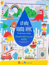 Tớ yêu khoa học - Chuyến phiêu lưu của nước : Khám phá thế giới của nước và tương tác bằng các miếng lật mở, kéo đẩy và hình dựng 3D / Malcolm Rose, Sean Sims ; Linh Chi dịch