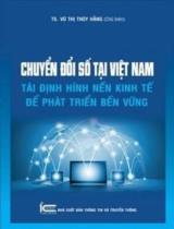 Chuyển đổi số tại Việt Nam - Tái định hình nền kinh tế để phát triển bền vững / B.s.: Vũ Thị Thúy hằng (ch.b.), Nguyễn Thị Vân, Nhữ Kiều Anh,..