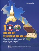 100 điều nên biết về lịch sử và văn hóa Lào : Kỷ niệm 60 năm quan hệ Việt Nam - Lào (1962 - 2022) / Hà Nguyễn