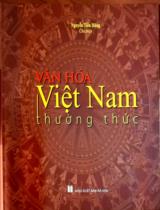 Văn hóa Việt Nam thường thức / Nguyễn Tiên Dũng ch.b., Nguyễn Minh Chi, Trần Anh Tuấn,..