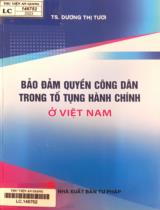 Bảo đảm quyền công dân trong tố tụng hành chính ở Việt Nam / Dương Thị Tươi