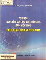 Tội phạm trong lĩnh vực công nghệ thông tin, mạng viễn thông theo luật hình sự Việt Nam / Nguyễn Quý Khuyến