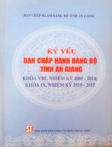 Kỷ yếu Ban Chấp hành Đảng bộ tỉnh An Giang : Khóa VIII, Nhiệm kỳ 2005-2010; Khóa IX, Nhiệm kỳ 2010-2015