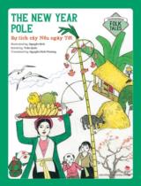 The new year pole : Sự tích cây nêu ngày tết / Ill.: Nguyễn Bích ; Retold: Trần Quốc ; Transl.: Nguyễn Đình Phương