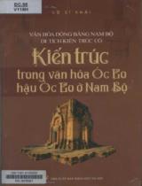 Văn hóa Đồng bằng Nam Bộ - Di tích kiến trúc cổ: Kiến trúc trong văn hóa Óc Eo hậu Óc Eo ở Nam Bộ / Võ Sĩ Khải