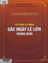 Tổ chức kỷ niệm các ngày lễ lớn trong năm : Tài liệu lưu hành nội bộ / Phan Kim Trinh