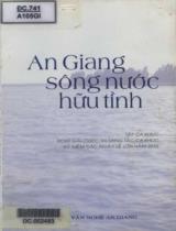 An Giang sông nước hữu tình : Tập ca khúc đoạt giải cuộc thi sáng tác ca khúc kỷ niệm các ngày lễ lớn năm 2010 / Phương Tùng, Hữu Ngân, Nhật Thu,.