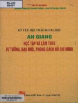 Kỷ yếu hội thảo khoa học An Giang học tập và làm theo tư tưởng, đạo đức, phong cách Hồ Chí Minh / Mạch Quang Thắng, Phạm Hồng Chương, Nguyễn Thị Vân... ; B.s.: Nguyễn Hữu Thịnh,.