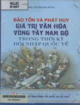 Bảo tồn và phát huy giá trị văn hóa vùng Tây Nam Bộ trong thời kỳ hội nhập quốc tế / Võ Thành Hùng