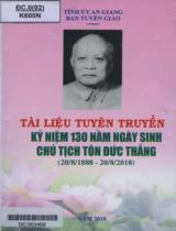 Kỷ niệm 130 năm ngày sinh Chủ tịch Tôn Đức Thắng ( 28/08/1888 - 20/08/2018) / Biên tập: Cao Quang Liêm, Nguyễn Thành Nhân, Đặng Thị Kim Tuyến