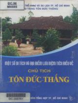 Một số di tích và địa điểm lưu niệm tiêu biểu về chủ tịch Tôn Đức Thắng / B.s: Phan Hữu Thiện, Trần Xuân Thảo, Hoàng Nghị..