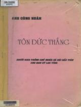 Anh công nhân Tôn Đức Thắng người gieo trồng chủ nghĩa xã hội đầu tiên cho Nam kỳ lục tỉnh / Dương Quang Đông