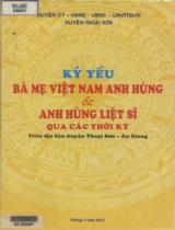 Kỷ yếu Bà mẹ Việt Nam anh hùng & Anh hùng liệt sĩ qua các thời kỳ : Trên đại bàn huyện Thoại Sơn - An Giang / Trình bày: An Nhiên