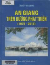 An Giang trên đường phát triển (1975 - 2015) / Biên tập: Lê Hồng Khâm, Võ Minh Hoàng, Lê Chí Thành