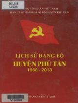 Lịch sử Đảng bộ huyện Phú Tân 1968 - 2013 / B.s.: Lâm Quang Láng, Phan Văn Kiến, Đỗ Hồng Phúc, Nguyễn Thị Kim Huê