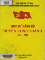 Lịch sử Đảng bộ Huyện Châu Thành : 1944 - 2000 / B.s: Nguyễn Thị Nga, Ngô Quang Láng, Nguyễn Thành Nhân