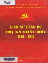 Lịch sử Đảng bộ Thị xã Châu Đốc 1975 - 2010 / B.s: Ngô Quang Láng, Võ Thị Tuyết Sương,Trần Thị Liên Hương,.