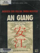 Nghiên cứu địa bạ Triều Nguyễn An Giang : Cadastral registers study of Nguyễn Dynasty An Giang = Etude des cadastres de la dynastie Nguyễn An Giang :An Giang, Cần Thơ, Sóc Trăng một phần Đồng Tháp / Nguyễn Đình Đầu ; Trần Văn Giàu giới thiệu